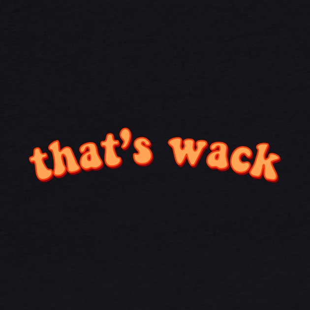 That's wack -Cool Crazy Quote in Orange Groovy Typography T-Shirt by mangobanana